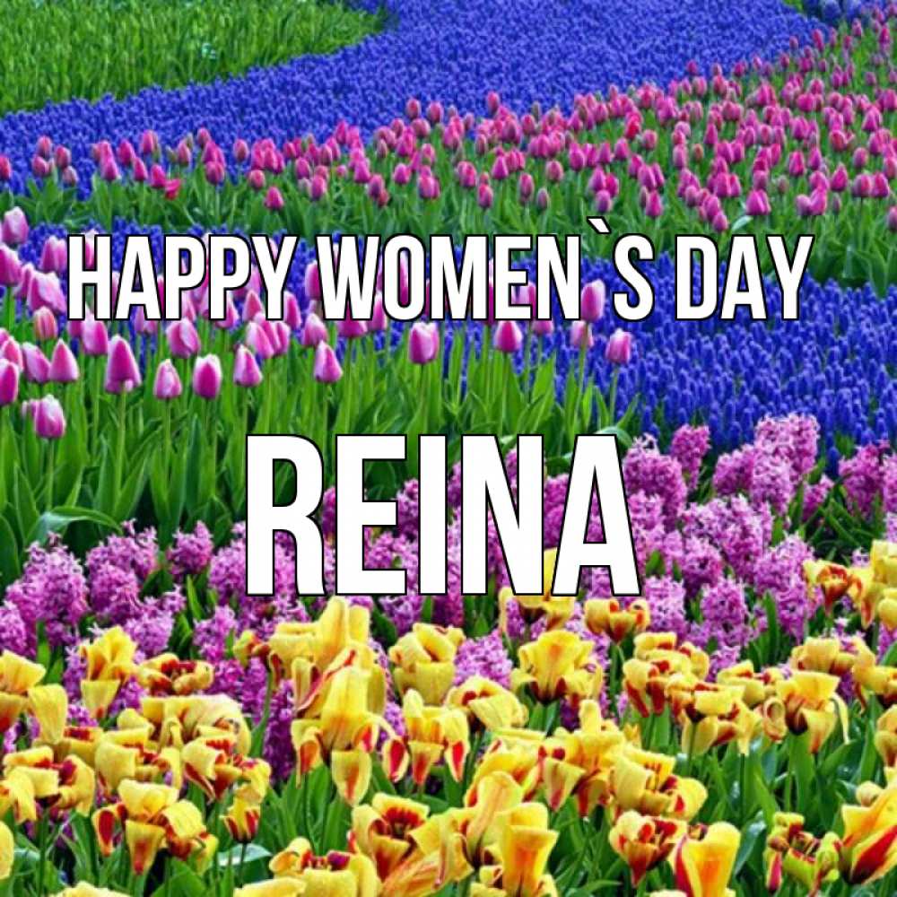 Greetings card с именем, Reina happy women`s day цветы Greetings with text for free download 